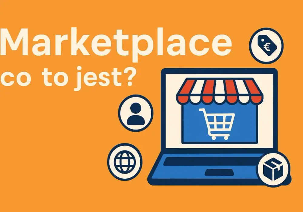 Marketplace - Co to jest? Jak działa? Przewodnik dla kupujących i sprzedawców