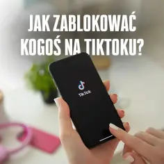 Dłoń trzymająca smartfon z logo TikToka, na ekranie tekst "Jak zablokować kogoś na TikToku?".