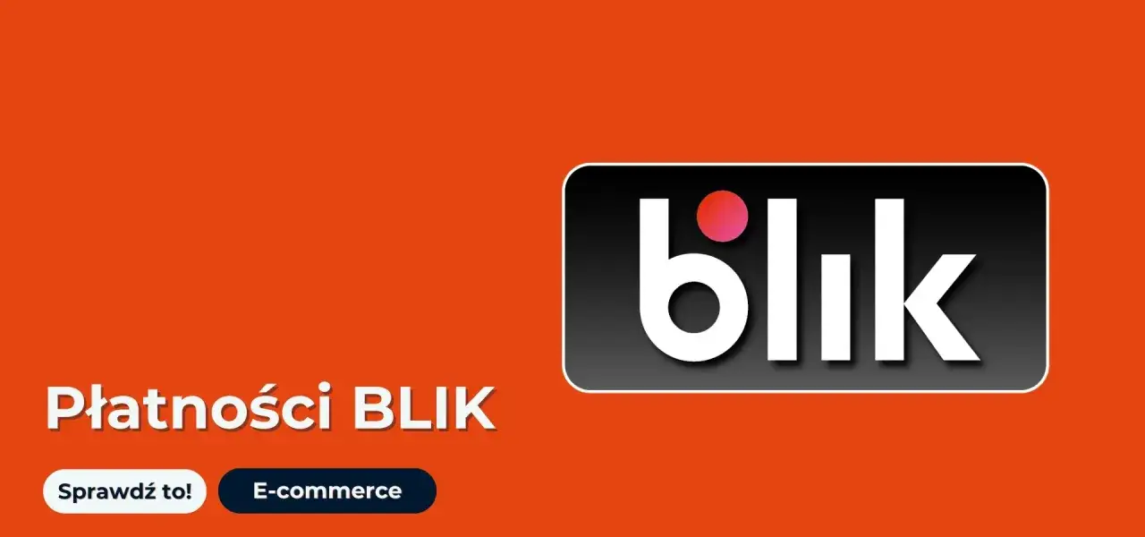 Płatności BLIK. Kto wymyślił BLIK? Szybkie i wygodne płatności w e-commerce. Sprawdź to!