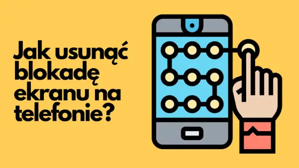 Zablokowany telefon? Jak usunąć blokadę ekranu i odzyskać dostęp